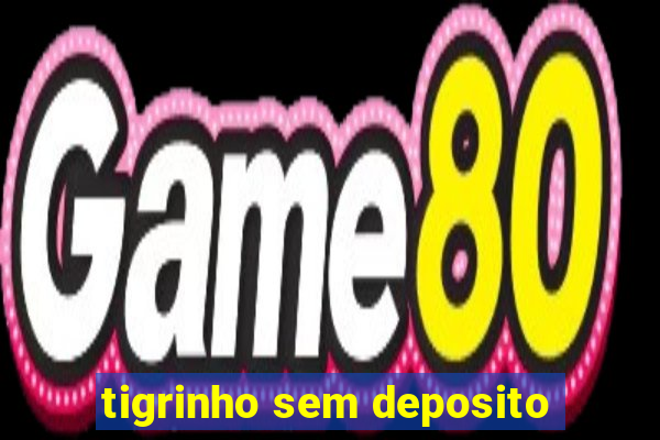 tigrinho sem deposito